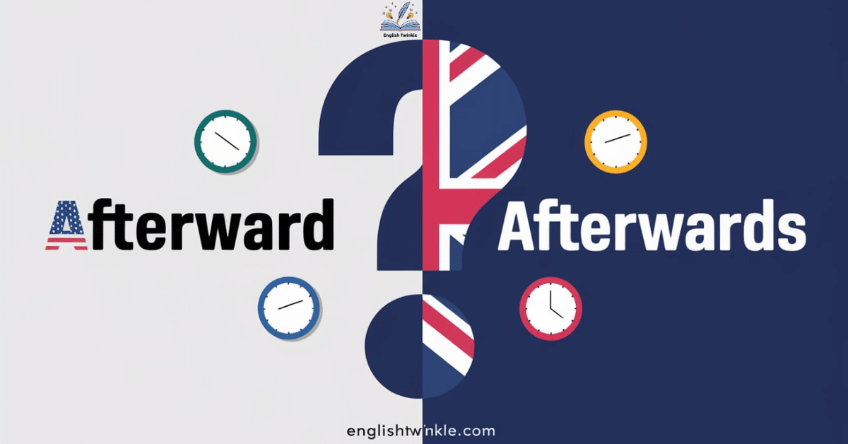 Afterward vs Afterwards