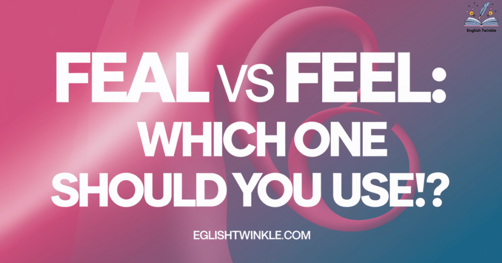 Feal vs Feel